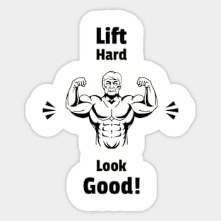 Lift Hard, Look Good! Sticker